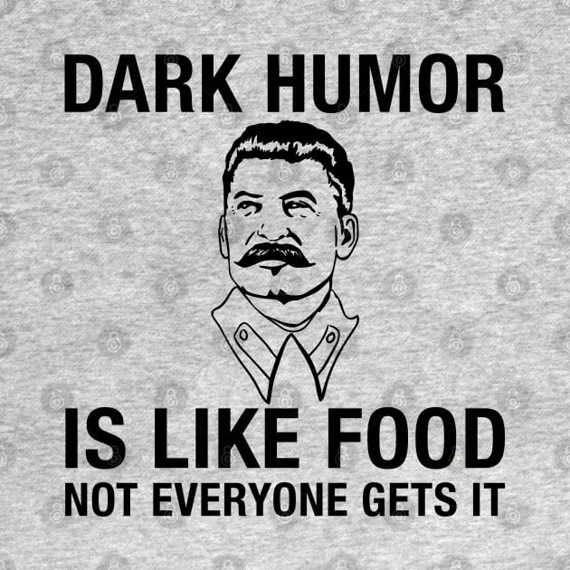 Dark Humor Is Like Food, Not Everybody Gets It by thriftjd